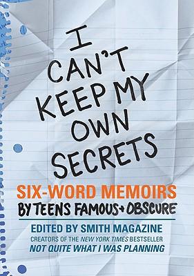 Cover of "I can't keep my own secrets: six word memoirs" book