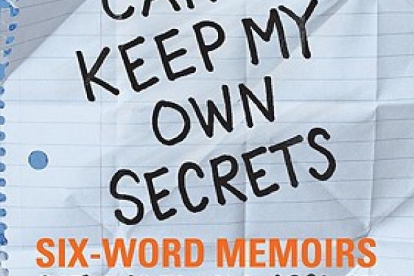 Cover of "I can't keep my own secrets: six word memoirs" book